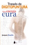 Tratado de digitopuntura. Una energía que cura Tratado de digitopuntura. Una energía que cura
