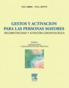 Gestos y activación para las personas mayores. Ergomotricidad y atención gerontológica. Tomo I. Gestos y activación para las personas mayores. Ergomotricidad y atención gerontológica. Tomo I.