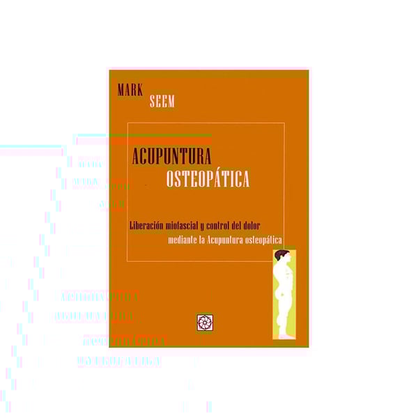 Acupuntura Osteopática Liberación Miofascial (Seem, Mark)