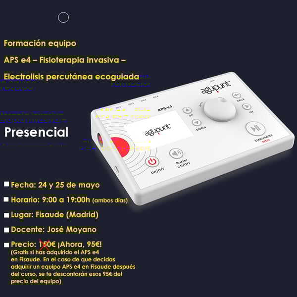 FORMACIÓN EQUIPO APS E4 – FISIOTERAPIA INVASIVA – ELECTROLISIS PERCUTÁNEA ECOGUIADA - 24 y 25 de MAYO - 2024 - PRESENCIAL