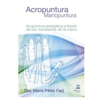 Acropuntura - Manopuntura: Acupuntura energética a través de los meridianos de la mano